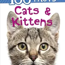 100 Facts: Cats & Kittens