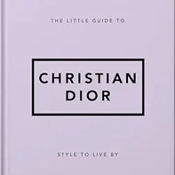 The Little Guide To Christian Dior