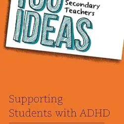100 Ideas for Secondary Teachers: Supporting Students with ADHD