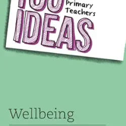 100 Ideas for Primary Teachers: Wellbeing