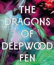 The Dragons of Deepwood Fen