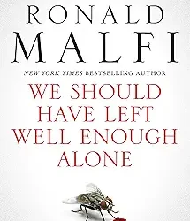 We Should Have Left Well Enough Alone