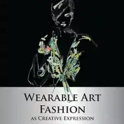 Wearable Art: Fashion As Creative Expression