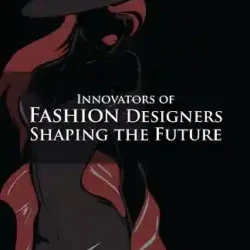 Innovators Of Fashion Designers Shaping The Future