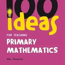 100 Ideas for Teaching Primary Mathematics