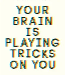 Your Brain Is Playing Tricks On You