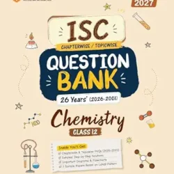 ISC Chapterwise / Topicwise Question Bank 26 Years (2026-2001) Chemistry Class 12 (For Exam 2027)