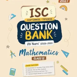 ISC Chapterwise / Topicwise Question Bank 26 Years (2026-2001) Mathematics Class 12 (For Exam 2027)