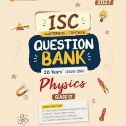 ISC Chapterwise / Topicwise Question Bank 26 Years (2026-2001) Physics Class 12 (For Exam 2027)
