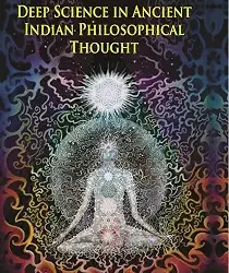 Deep Science In Ancient Indian Philosophical Thought
