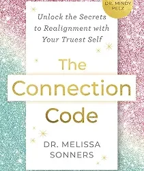 The Connection Code: Unlock The Secrets To Realignment With Your Truest Self