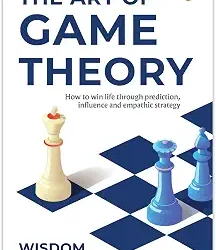 The Art Of Game Theory: How To Win Life Through Prediction  Influence  And Empathic Strategy