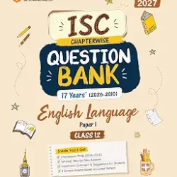 ISC Chapterwise Question Bank 17 Years (2026-2010) English Language Paper-1 Class 12(For Exam 2027)