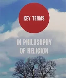 Key Terms in Philosophy of Religion