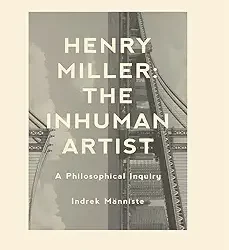 Henry Miller: The Inhuman Artist