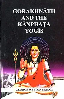 Gorakhnath And The Kanphata Yogis