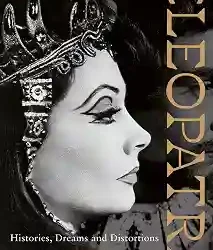 Cleopatra: Histories, Dreams, Distortions