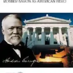 Andrew Carnegie Robber Baron As American Hero