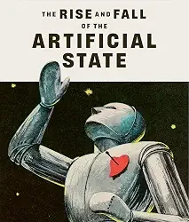 The Rise and Fall of the Artificial State