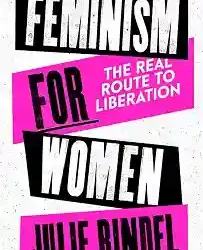 Feminism For Women: The Real Route To Liberation