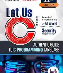 Let Us C Includes Authentic Guide To C Programming Language (22nd Edition)