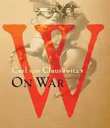 Carl Von Clausewitzs On War