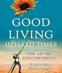 Good Living In Hard Times