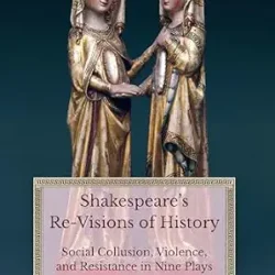 Shakespeares Re-Vision Of History