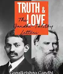 Truth, Love: The Gandhi-Tolstoy Letters