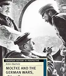 Moltke And The German Wars 1864 To 1871