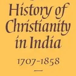 A History of Christianity in India: 1707-1858