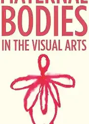 Maternal Bodies In The Visual Arts