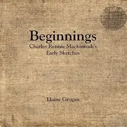 Beginnings Charles Rennie Mackintoshs Early