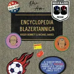 Men in Blazers Present Encyclopedia Blazertannica