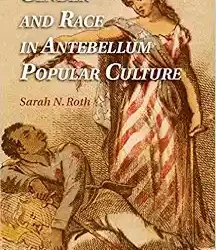 Gender And Race In Antebellum Popular Culture