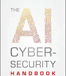 The Ai Cybersecurity Handbook