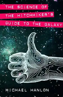 The Science Of The Hitchhikers Guide To The