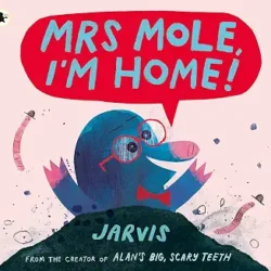 Mrs Mole, Im Home!