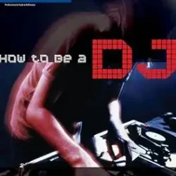 How To Be A Dj