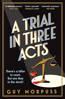 A Trial in Three Acts by Guy Morpuss