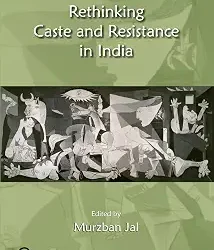 Rethinking Caste and Resistance in India