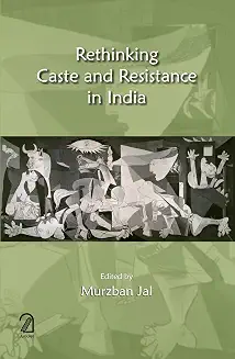 Rethinking Caste and Resistance in India