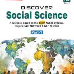 Discover Social Science CBSE 9 (Ver. 1) Part 1 (NEP 2020 & NCF -SE 2023) 2027 Examination