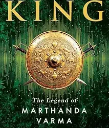 Travancore King: The Legend of Marthanda Varma by Shubendra